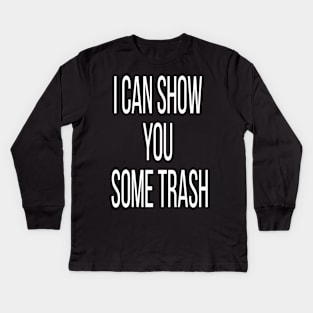 i can show you some trash Kids Long Sleeve T-Shirt